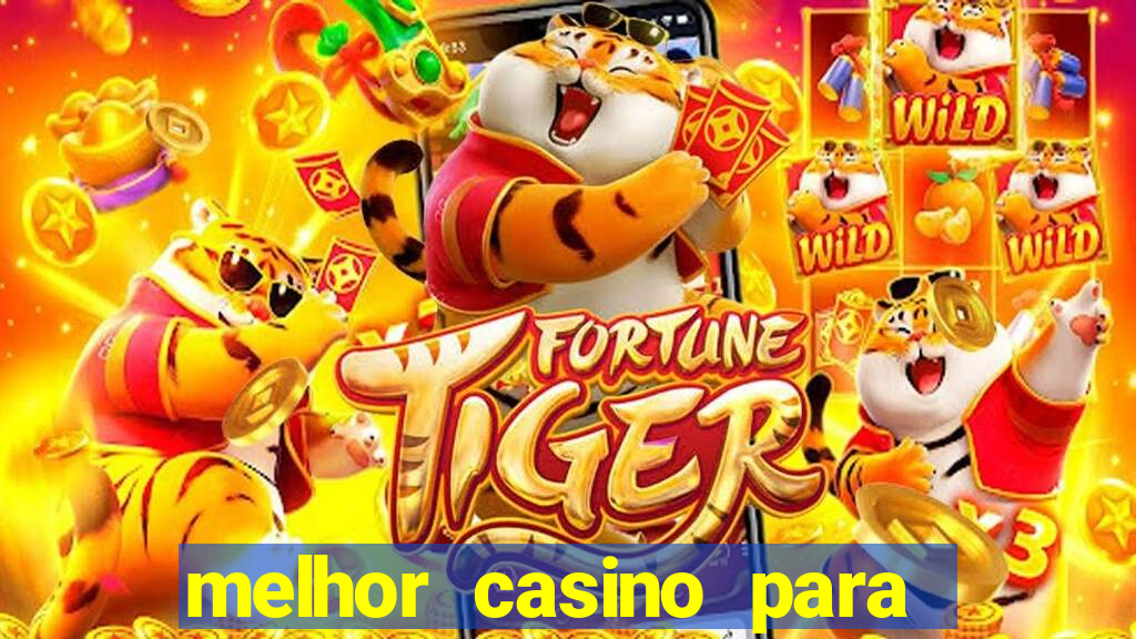 melhor casino para ganhar dinheiro