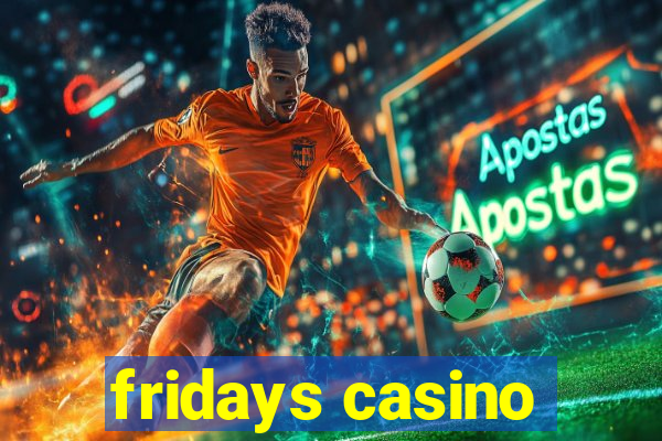 fridays casino