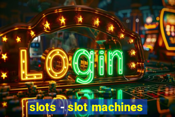 slots - slot machines