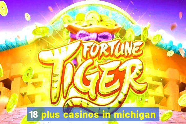 18 plus casinos in michigan