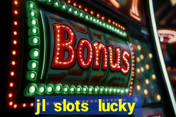 jl slots lucky spin 777