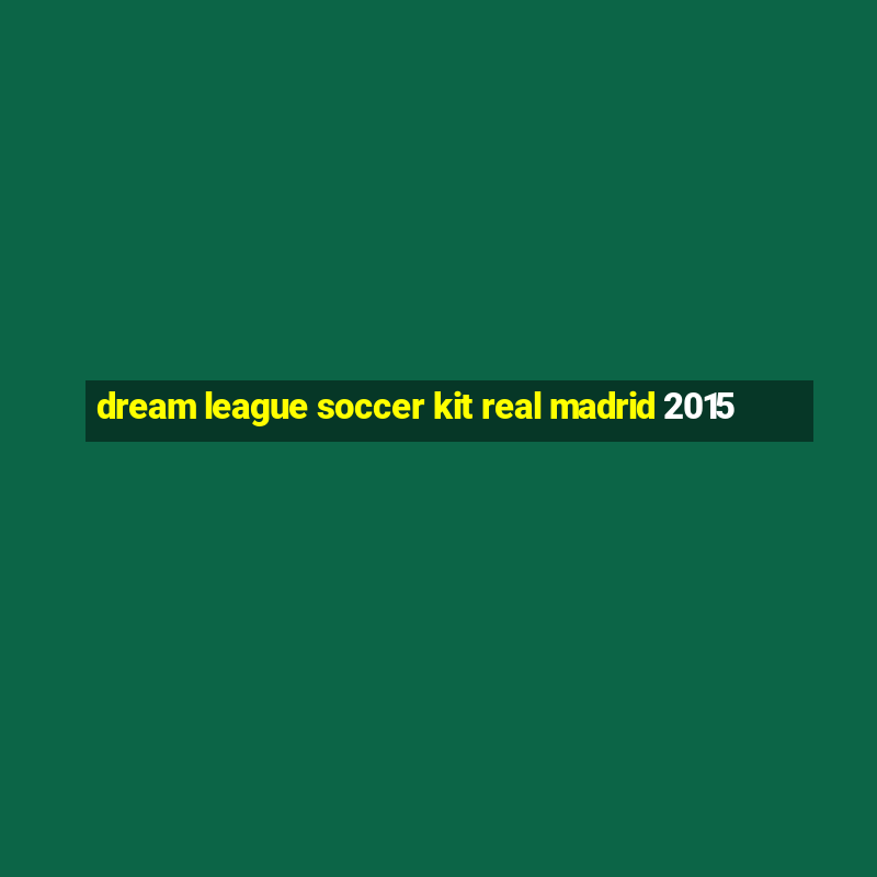 dream league soccer kit real madrid 2015