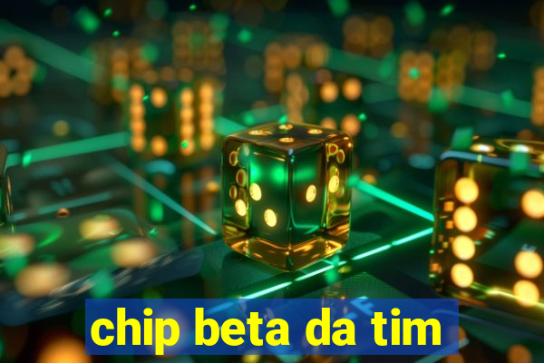 chip beta da tim