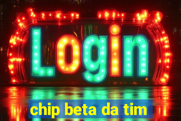 chip beta da tim