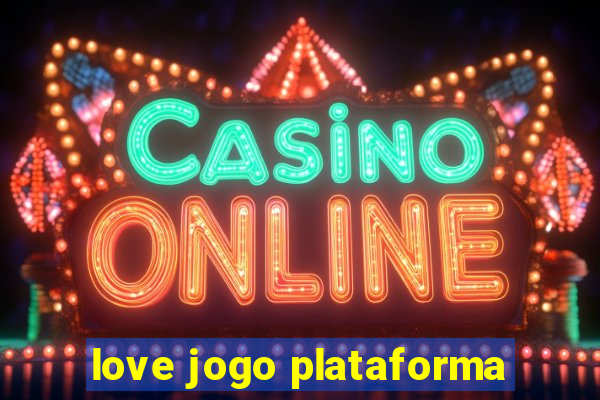 love jogo plataforma