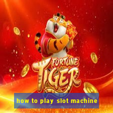 how to play slot machine