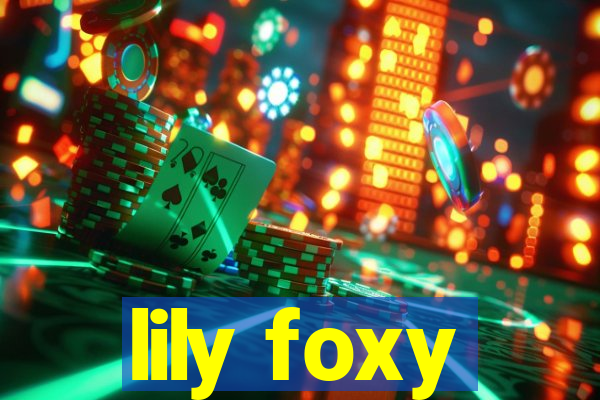 lily foxy