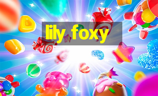 lily foxy