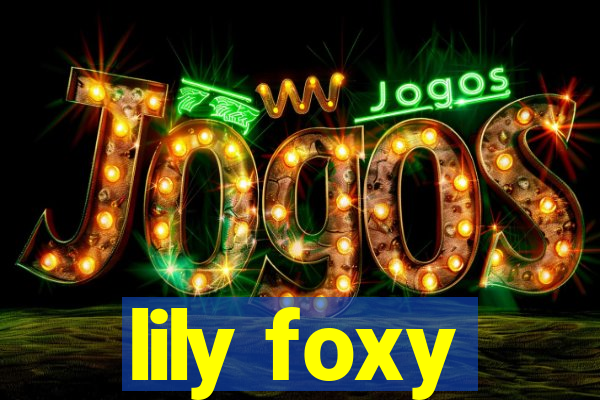 lily foxy