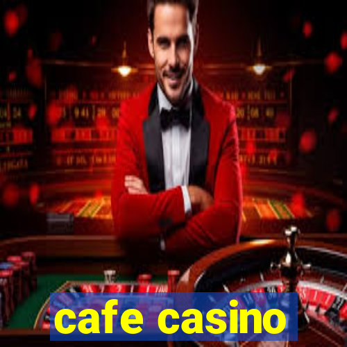 cafe casino