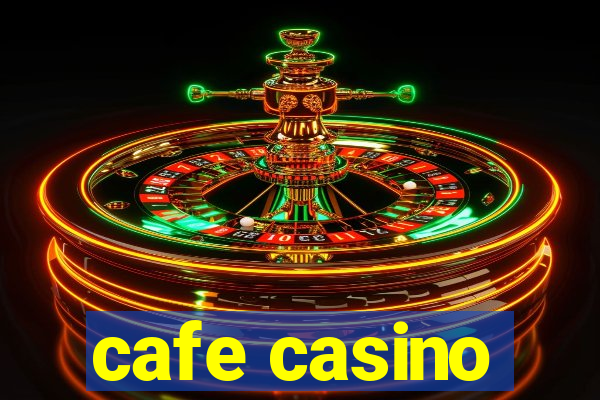 cafe casino