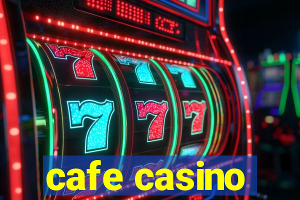 cafe casino