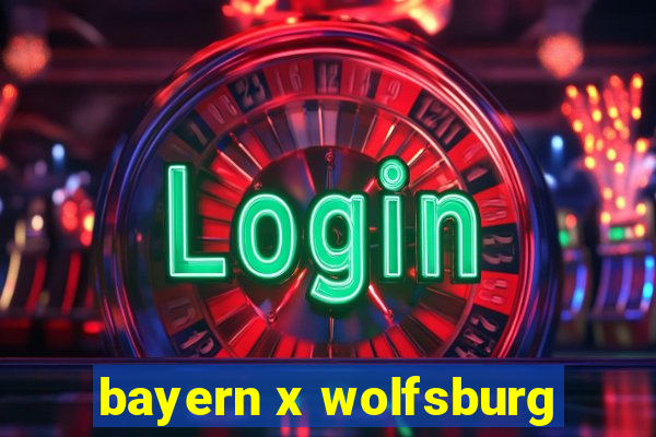 bayern x wolfsburg