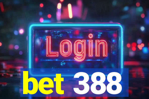 bet 388