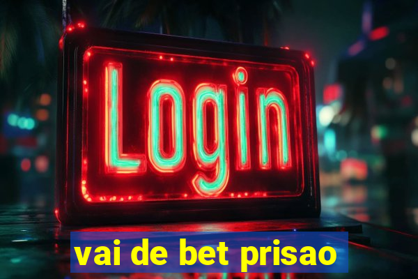 vai de bet prisao