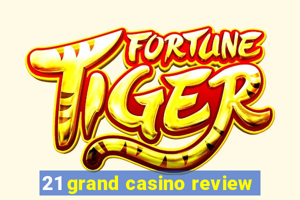 21 grand casino review