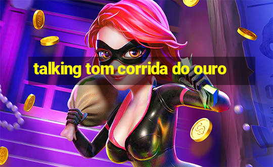 talking tom corrida do ouro