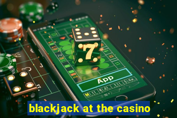 blackjack at the casino