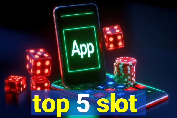 top 5 slot