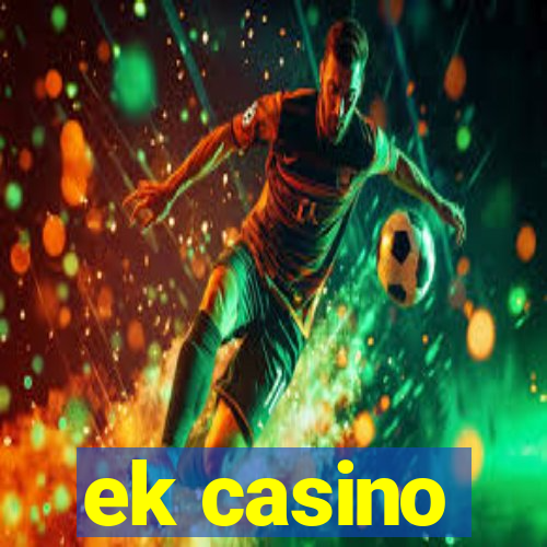 ek casino