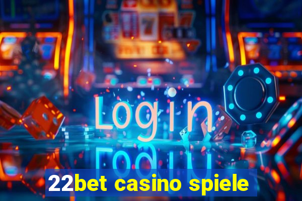 22bet casino spiele