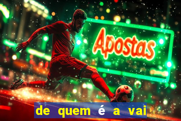 de quem é a vai de bet