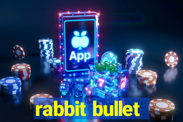 rabbit bullet