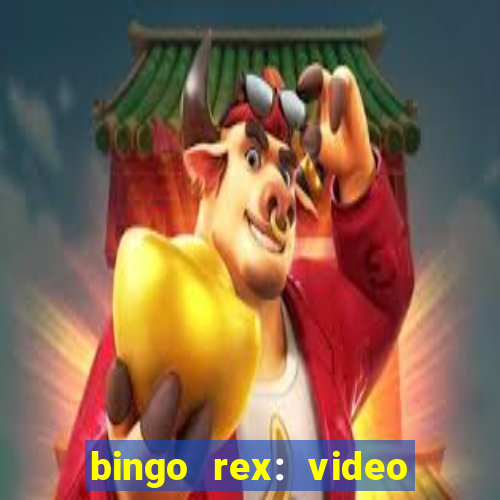 bingo rex: video bingo online