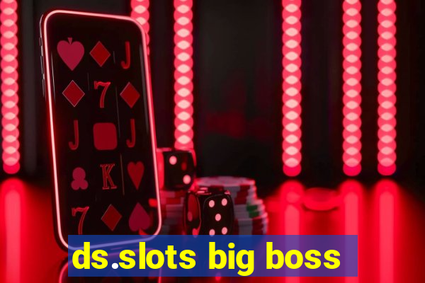 ds.slots big boss