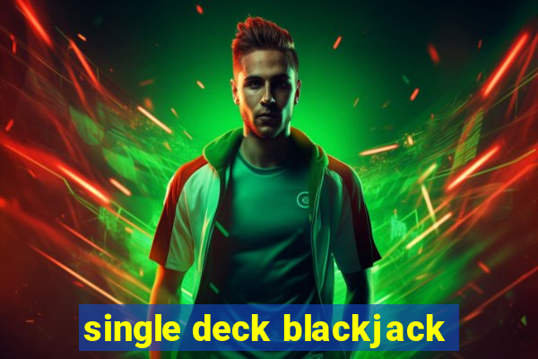 single deck blackjack