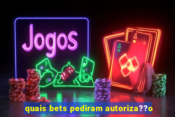 quais bets pediram autoriza??o