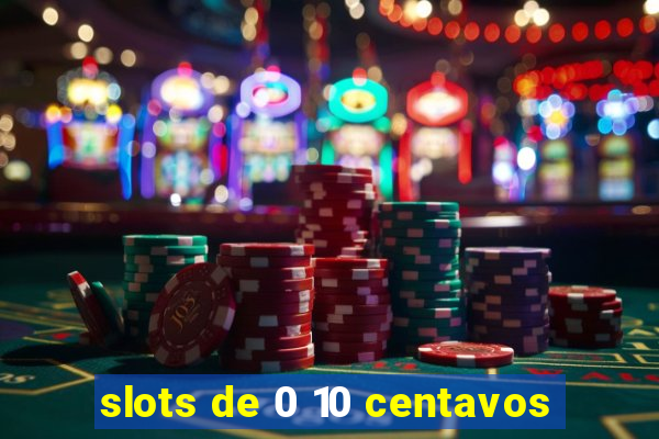 slots de 0 10 centavos