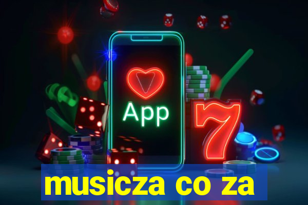 musicza co za