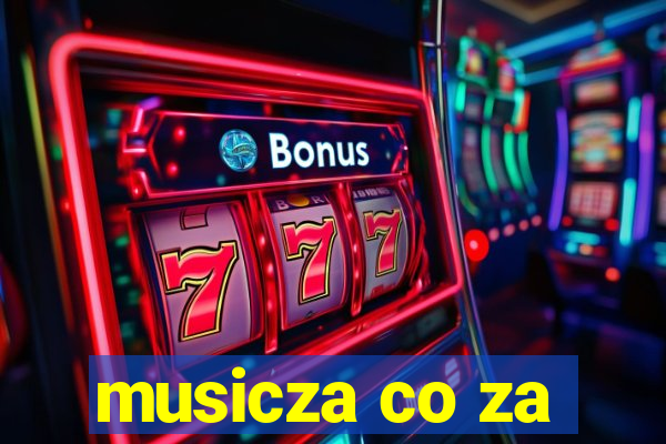 musicza co za