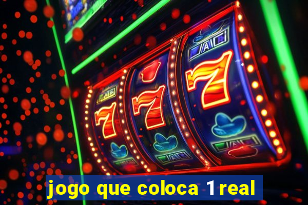 jogo que coloca 1 real