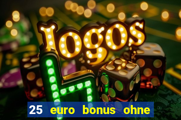 25 euro bonus ohne einzahlung casino 2024