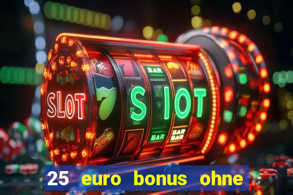 25 euro bonus ohne einzahlung casino 2024