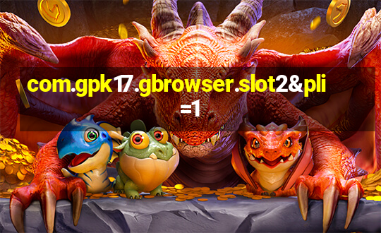 com.gpk17.gbrowser.slot2&pli=1