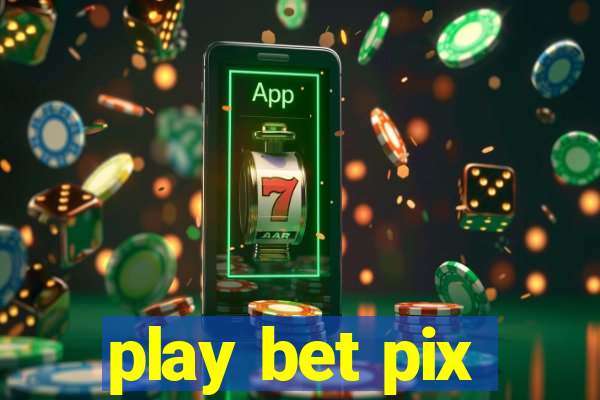 play bet pix