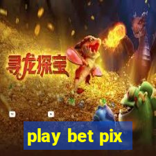 play bet pix