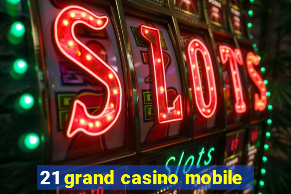 21 grand casino mobile