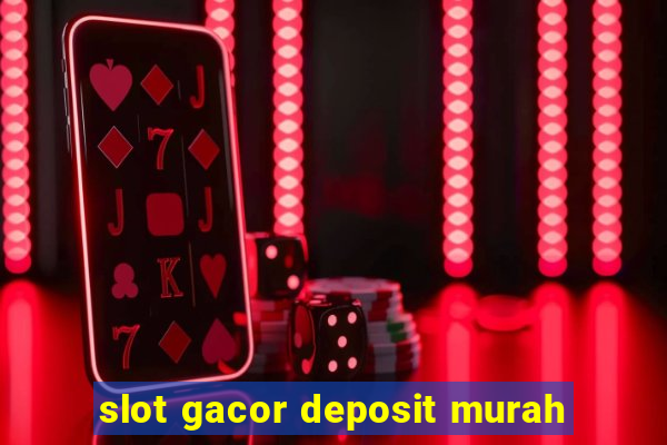 slot gacor deposit murah