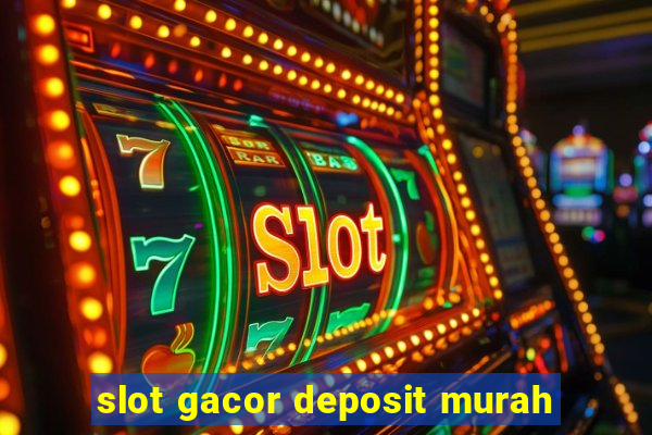 slot gacor deposit murah