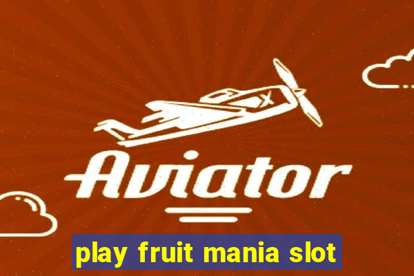 play fruit mania slot