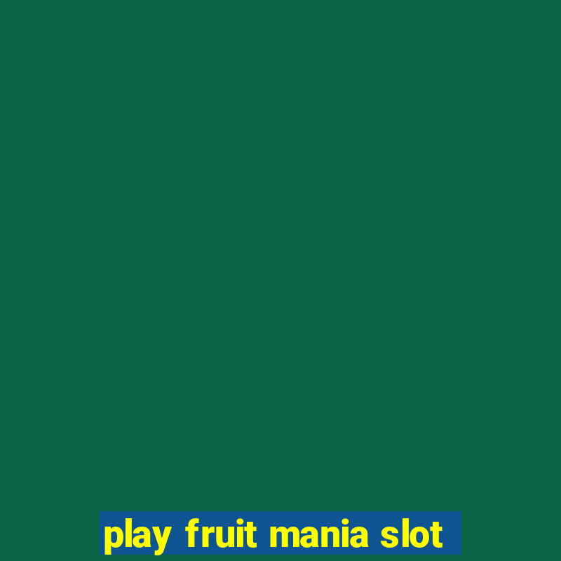 play fruit mania slot