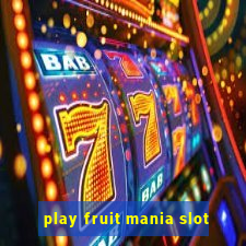 play fruit mania slot