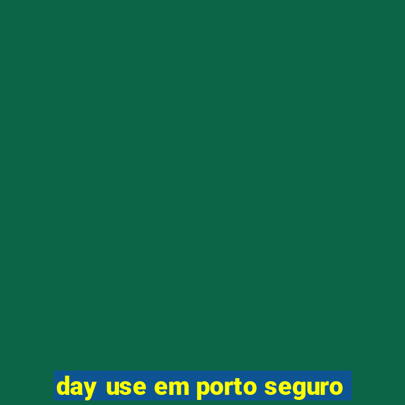 day use em porto seguro