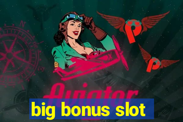 big bonus slot