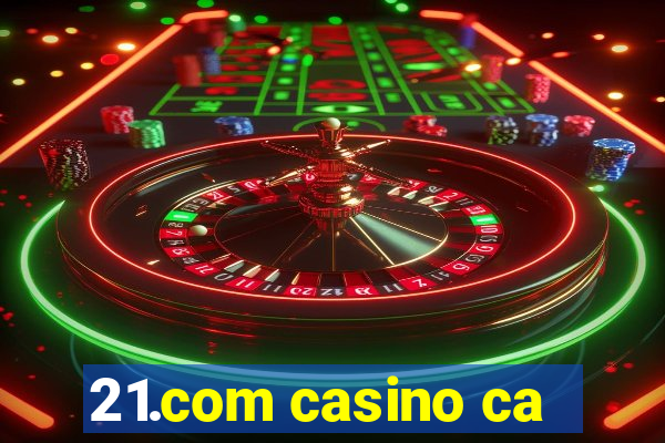 21.com casino ca