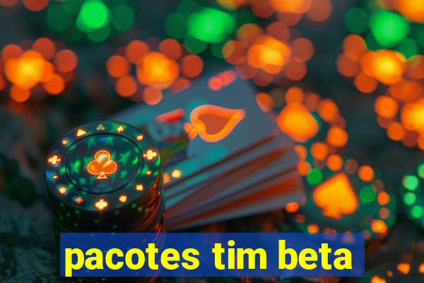 pacotes tim beta